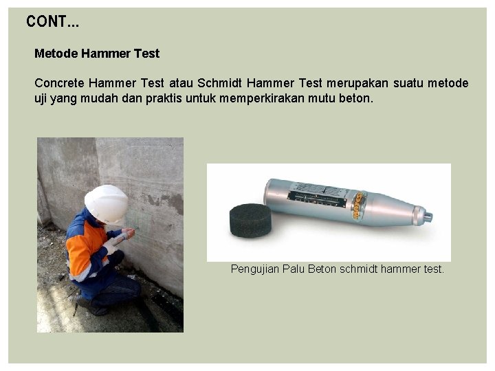 CONT… Metode Hammer Test Concrete Hammer Test atau Schmidt Hammer Test merupakan suatu metode