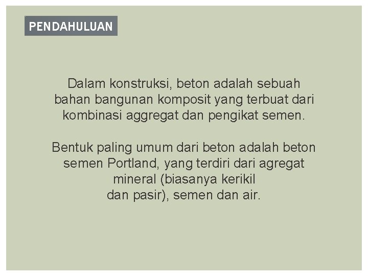 PENDAHULUAN Dalam konstruksi, beton adalah sebuah bahan bangunan komposit yang terbuat dari kombinasi aggregat