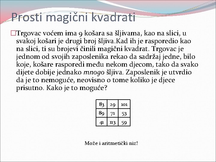 Prosti magični kvadrati �Trgovac voćem ima 9 košara sa šljivama, kao na slici, u