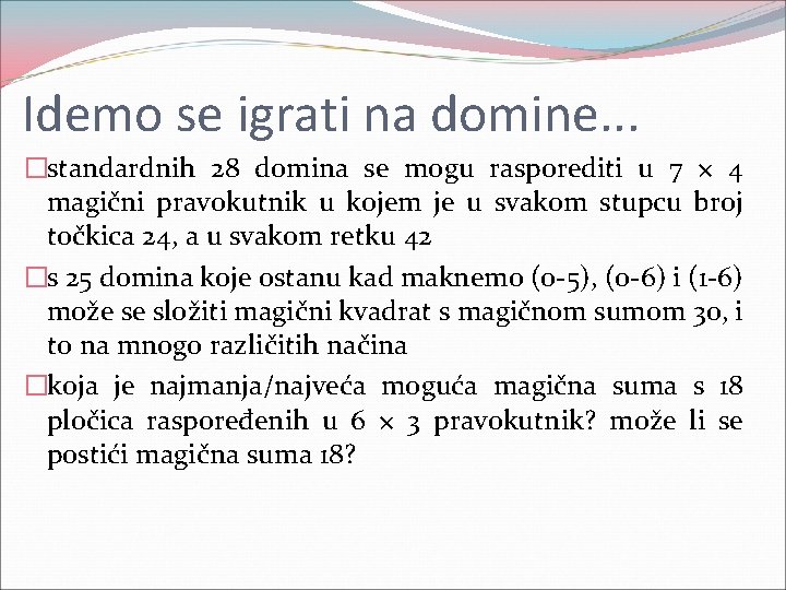 Idemo se igrati na domine. . . �standardnih 28 domina se mogu rasporediti u