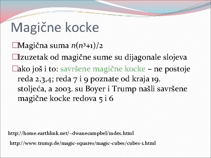 Magične kocke �Magična suma n(n 3+1)/2 �Izuzetak od magične sume su dijagonale slojeva �ako