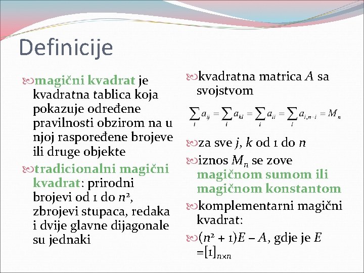 Definicije magični kvadrat je kvadratna tablica koja pokazuje određene pravilnosti obzirom na u njoj