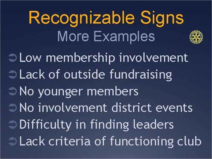 Recognizable Signs More Examples Ü Low membership involvement Ü Lack of outside fundraising Ü