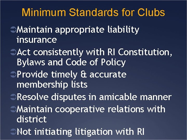 Minimum Standards for Clubs ÜMaintain appropriate liability insurance ÜAct consistently with RI Constitution, Bylaws