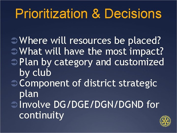 Prioritization & Decisions Ü Where will resources be placed? Ü What will have the