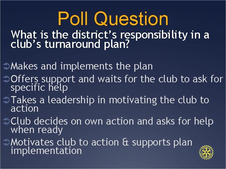 Poll Question What is the district’s responsibility in a club’s turnaround plan? Ü Makes