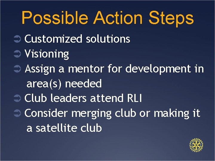 Possible Action Steps Ü Customized solutions Ü Visioning Ü Assign a mentor for development