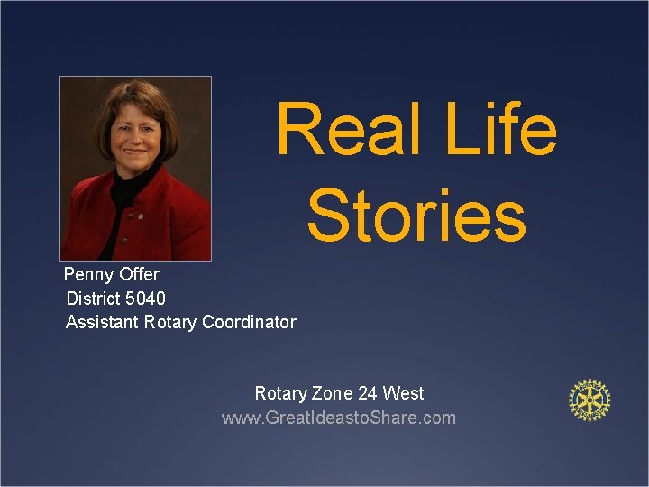 Real Life Stories Penny Offer District 5040 Assistant Rotary Coordinator Rotary Zone 24 West