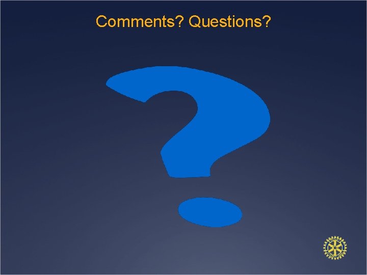 Comments? Questions? 