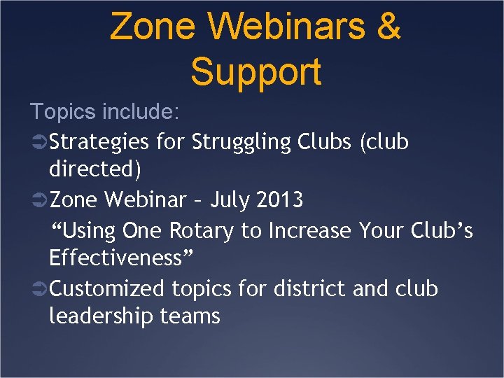 Zone Webinars & Support Topics include: Ü Strategies for Struggling Clubs (club directed) Ü
