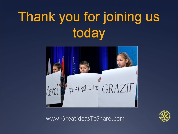 Thank you for joining us today www. Great. Ideas. To. Share. com 