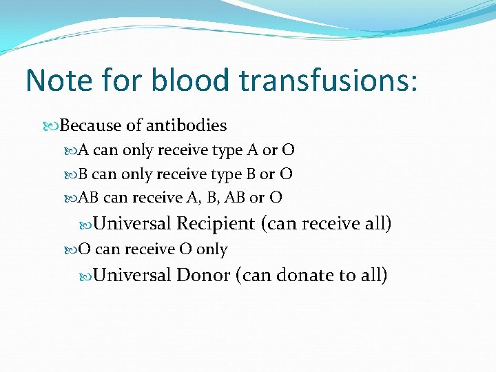 Note for blood transfusions: Because of antibodies A can only receive type A or Note for blood transfusions: Because of antibodies A can only receive type A or