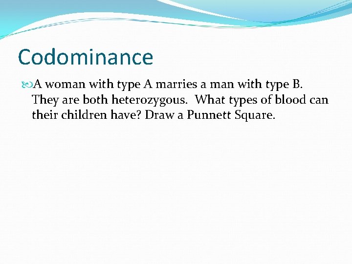Codominance A woman with type A marries a man with type B. They are Codominance A woman with type A marries a man with type B. They are