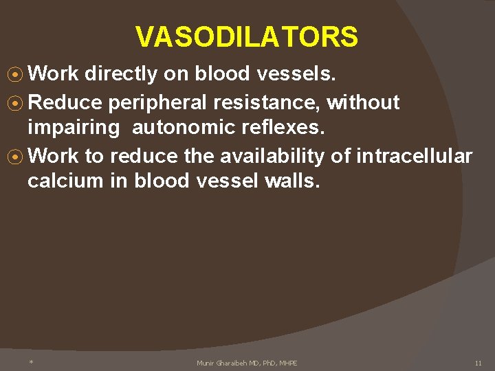 VASODILATORS ⦿ Work directly on blood vessels. ⦿ Reduce peripheral resistance, without impairing autonomic