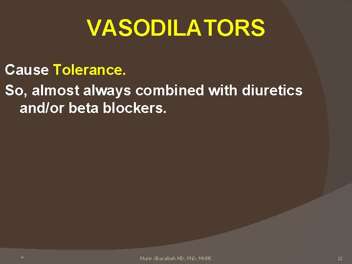 VASODILATORS Cause Tolerance. So, almost always combined with diuretics and/or beta blockers. * Munir