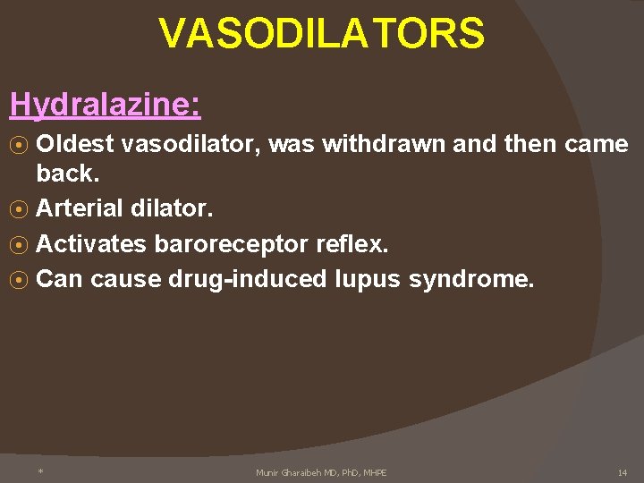 VASODILATORS Hydralazine: Oldest vasodilator, was withdrawn and then came back. ⦿ Arterial dilator. ⦿