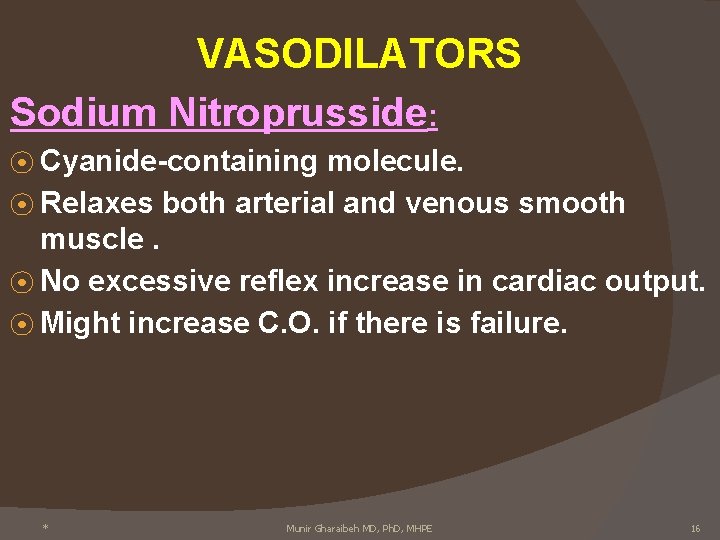 VASODILATORS Sodium Nitroprusside: ⦿ Cyanide-containing molecule. ⦿ Relaxes both arterial and venous smooth muscle.