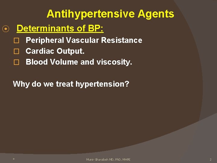 Antihypertensive Agents Determinants of BP: ⦿ � Peripheral Vascular Resistance � Cardiac Output. �