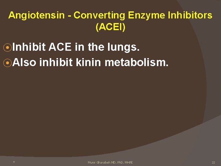 Angiotensin - Converting Enzyme Inhibitors (ACEI) ⦿ Inhibit ACE in the lungs. ⦿ Also