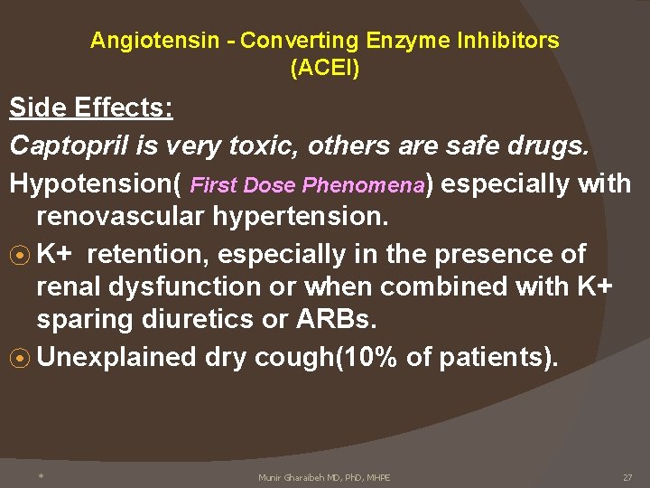 Angiotensin - Converting Enzyme Inhibitors (ACEI) Side Effects: Captopril is very toxic, others are