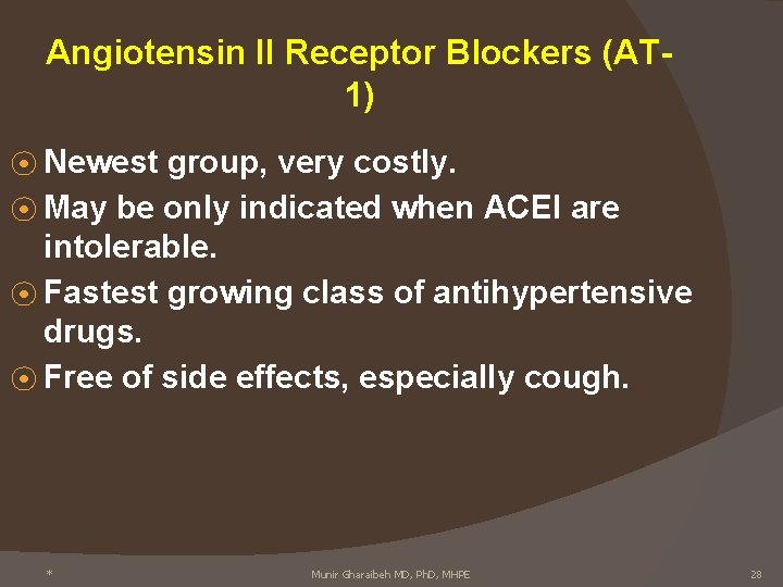 Angiotensin II Receptor Blockers (AT 1) ⦿ Newest group, very costly. ⦿ May be