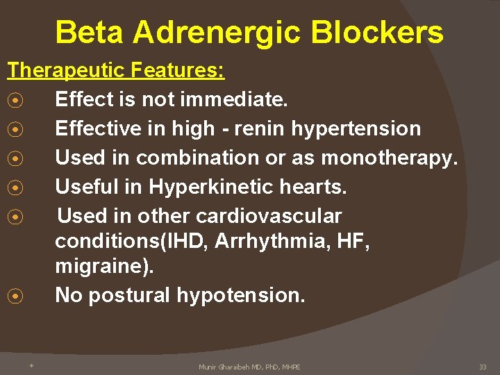 Beta Adrenergic Blockers Therapeutic Features: ⦿ Effect is not immediate. ⦿ Effective in high