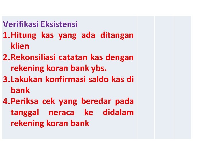 Verifikasi Eksistensi 1. Hitung kas yang ada ditangan klien 2. Rekonsiliasi catatan kas dengan