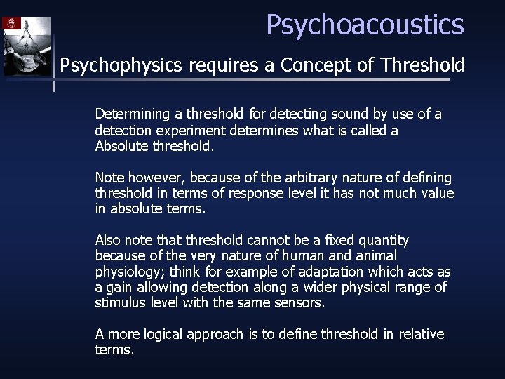 Psychoacoustics Psychophysics requires a Concept of Threshold Determining a threshold for detecting sound by