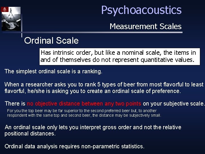 Psychoacoustics Measurement Scales Ordinal Scale Has intrinsic order, but like a nominal scale, the