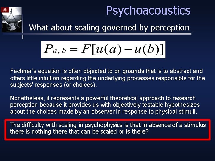 Psychoacoustics What about scaling governed by perception Fechner’s equation is often objected to on