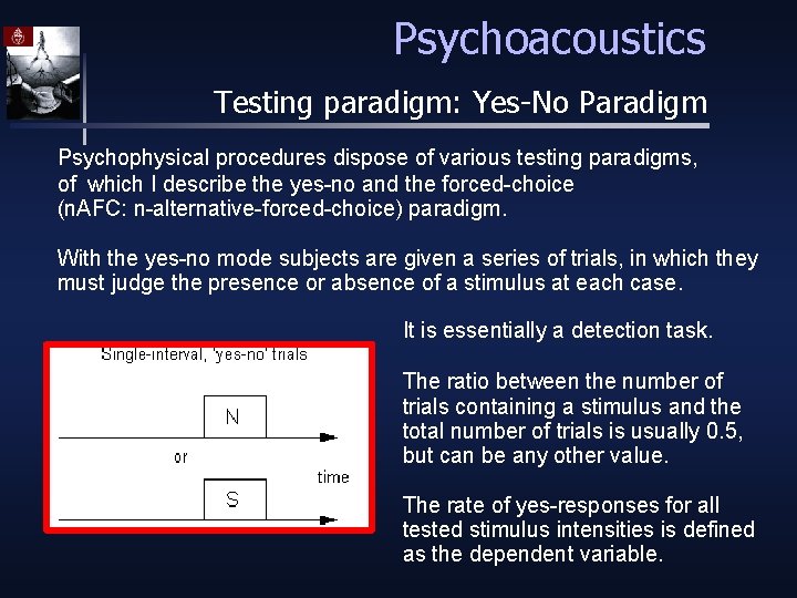Psychoacoustics Testing paradigm: Yes-No Paradigm Psychophysical procedures dispose of various testing paradigms, of which