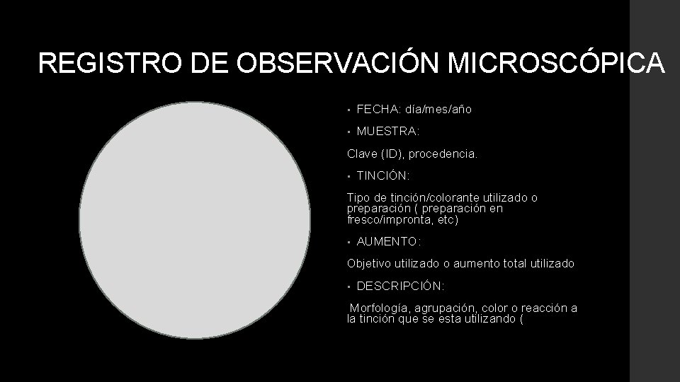 REGISTRO DE OBSERVACIÓN MICROSCÓPICA • FECHA: día/mes/año • MUESTRA: Clave (ID), procedencia. • TINCIÓN: