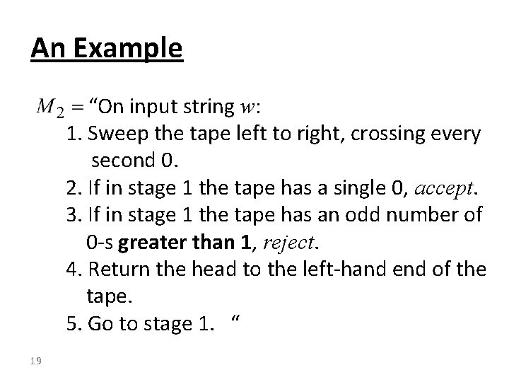 An Example “On input string w: 1. Sweep the tape left to right, crossing