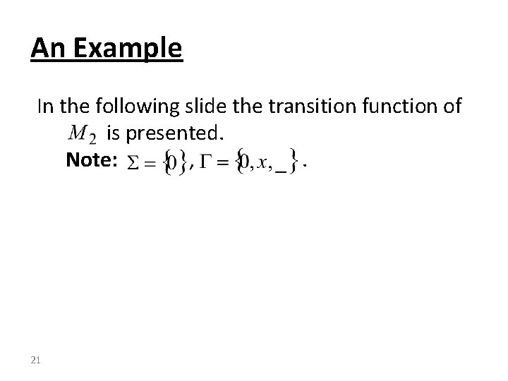 An Example In the following slide the transition function of is presented. Note: ,