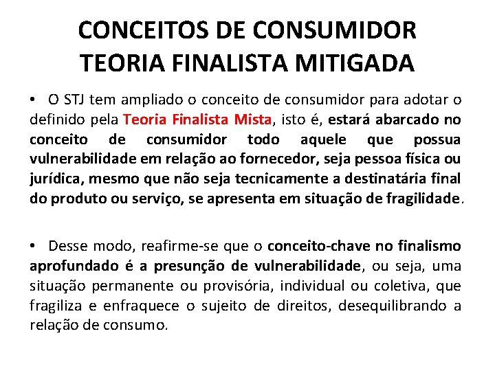 CONCEITOS DE CONSUMIDOR TEORIA FINALISTA MITIGADA • O STJ tem ampliado o conceito de