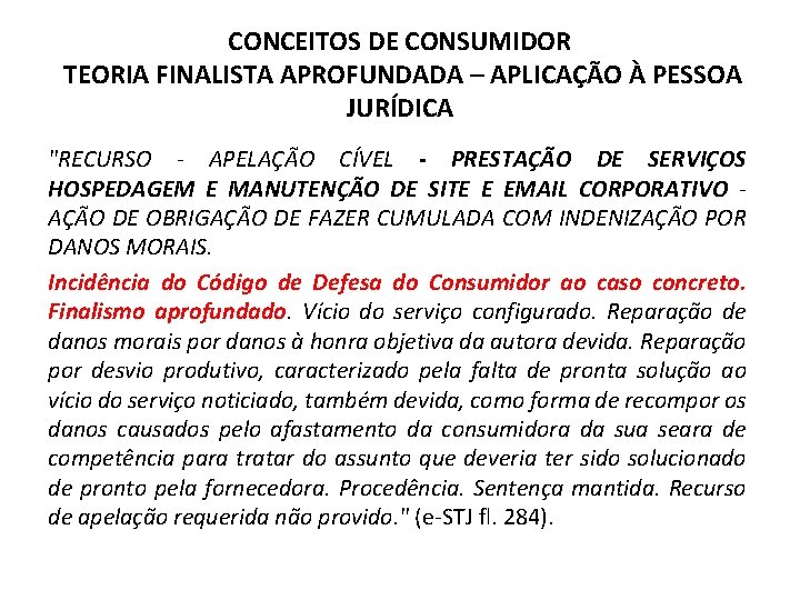 CONCEITOS DE CONSUMIDOR TEORIA FINALISTA APROFUNDADA – APLICAÇÃO À PESSOA JURÍDICA "RECURSO - APELAÇÃO