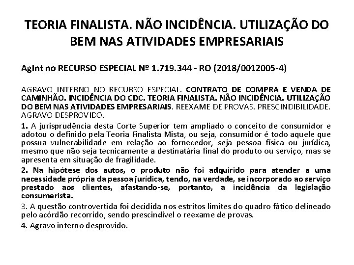 TEORIA FINALISTA. NÃO INCIDÊNCIA. UTILIZAÇÃO DO BEM NAS ATIVIDADES EMPRESARIAIS Ag. Int no RECURSO