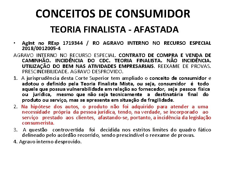 CONCEITOS DE CONSUMIDOR TEORIA FINALISTA - AFASTADA Ag. Int no REsp 1719344 / RO
