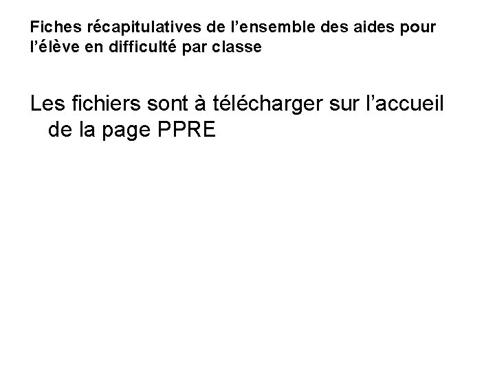 Fiches récapitulatives de l’ensemble des aides pour l’élève en difficulté par classe Les fichiers