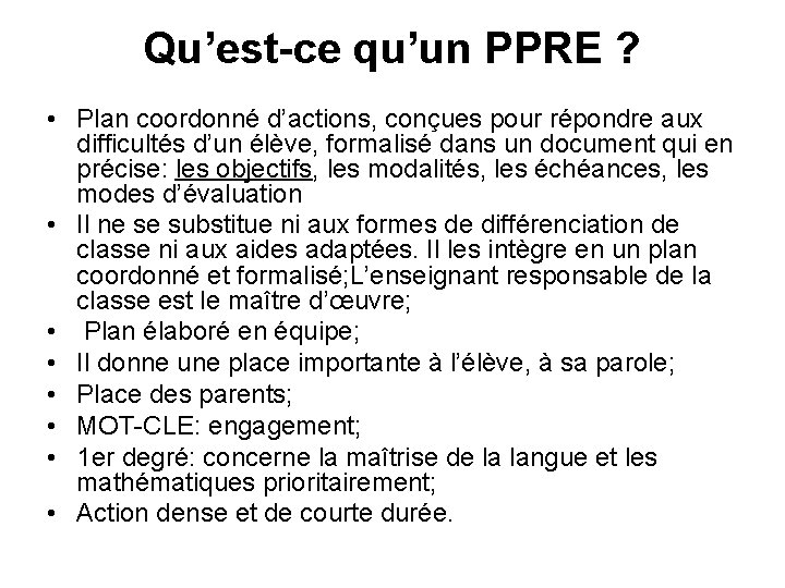 Qu’est-ce qu’un PPRE ? • Plan coordonné d’actions, conçues pour répondre aux difficultés d’un