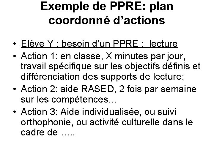 Exemple de PPRE: plan coordonné d’actions • Elève Y : besoin d’un PPRE :