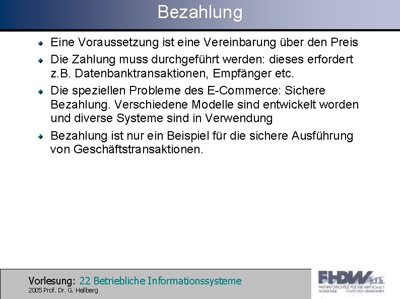 Bezahlung Eine Voraussetzung ist eine Vereinbarung über den Preis Die Zahlung muss durchgeführt werden: