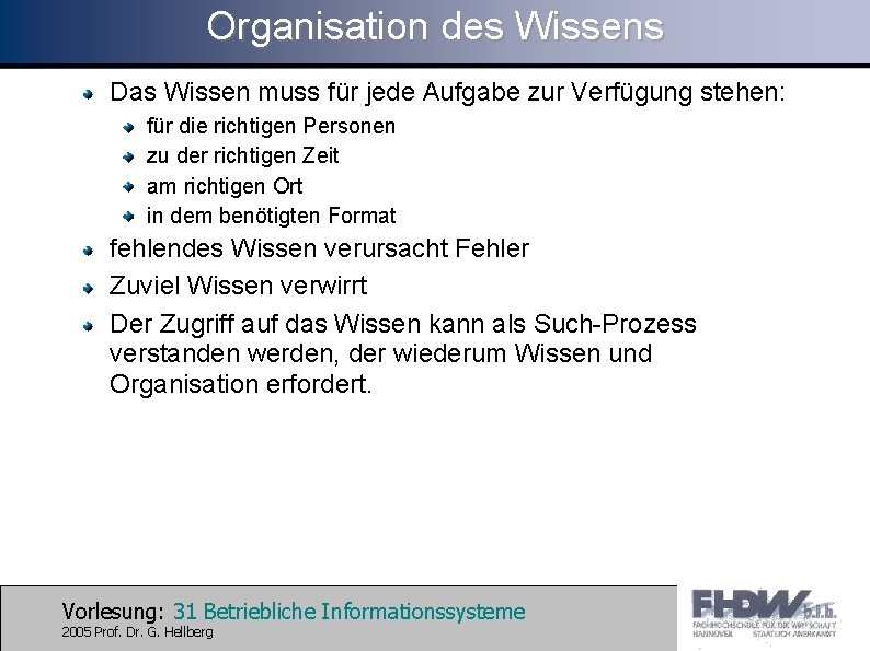 Organisation des Wissens Das Wissen muss für jede Aufgabe zur Verfügung stehen: für die