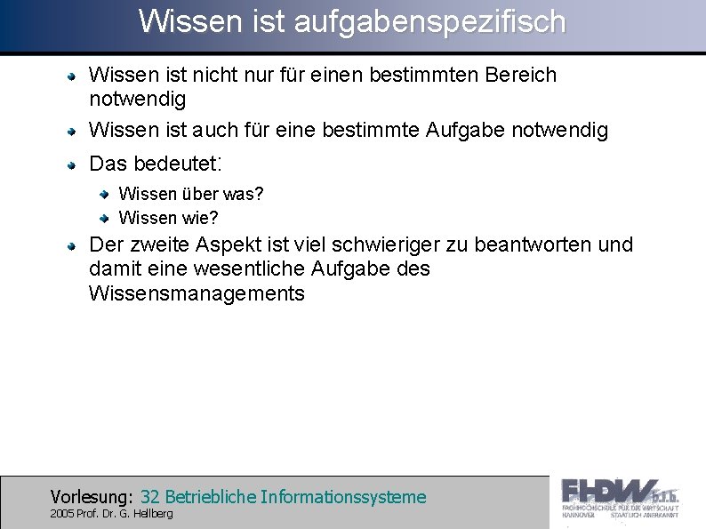 Wissen ist aufgabenspezifisch Wissen ist nicht nur für einen bestimmten Bereich notwendig Wissen ist