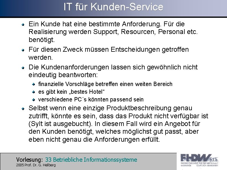 IT für Kunden-Service Ein Kunde hat eine bestimmte Anforderung. Für die Realisierung werden Support,