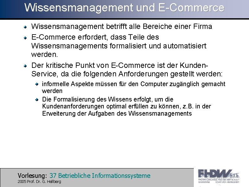 Wissensmanagement und E-Commerce Wissensmanagement betrifft alle Bereiche einer Firma E-Commerce erfordert, dass Teile des