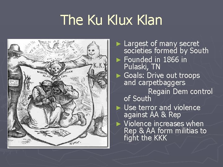 The Ku Klux Klan Largest of many secret societies formed by South ► Founded