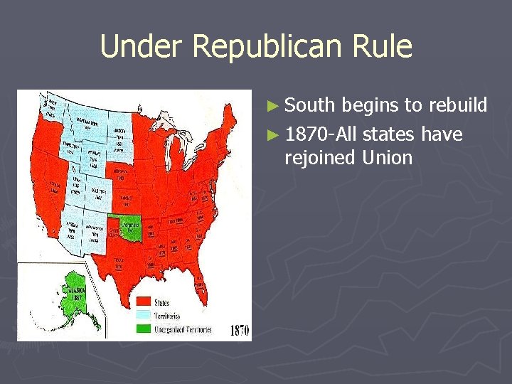 Under Republican Rule ► South begins to rebuild ► 1870 -All states have rejoined
