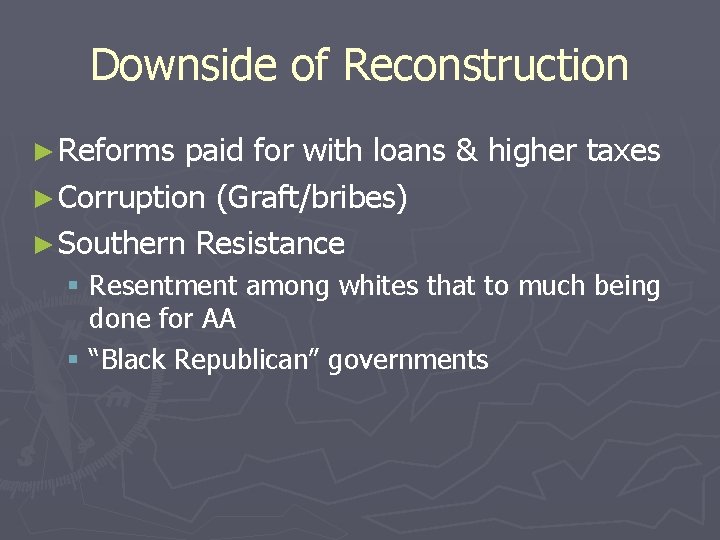 Downside of Reconstruction ► Reforms paid for with loans & higher taxes ► Corruption
