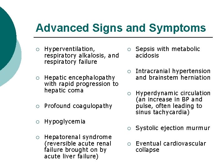 Advanced Signs and Symptoms ¡ ¡ Hyperventilation, respiratory alkalosis, and respiratory failure Hepatic encephalopathy